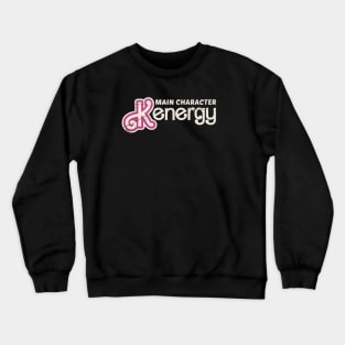 kenergy | main character kenergy Crewneck Sweatshirt